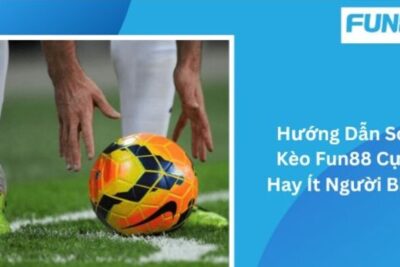 Hướng dẫn soi kèo Fun88 chính xác nhất hiện nay