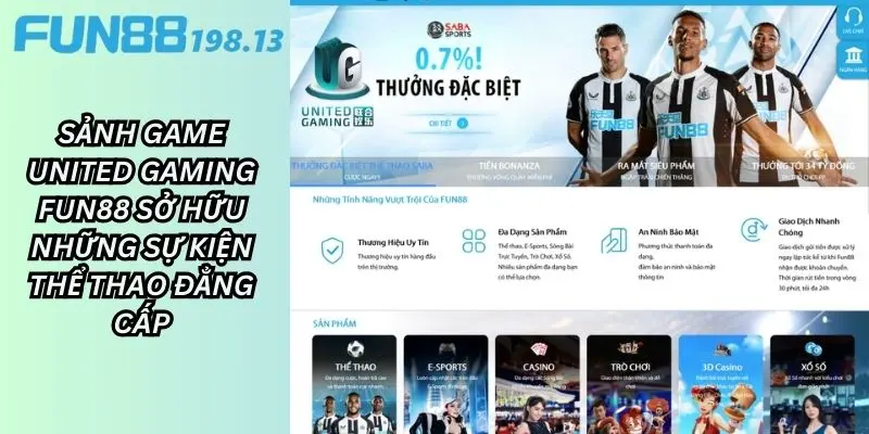 Sảnh game United Gaming Fun88 luôn cập nhật những sự kiện thể thao vô cùng đẳng cấp