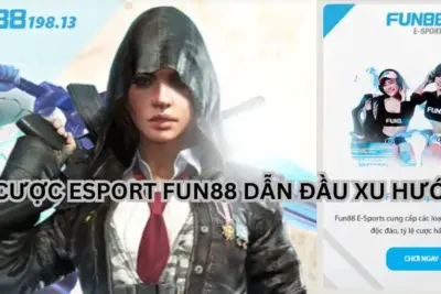 Cá cược Esport Fun88 – chuyên mục giải trí dẫn đầu xu hướng 