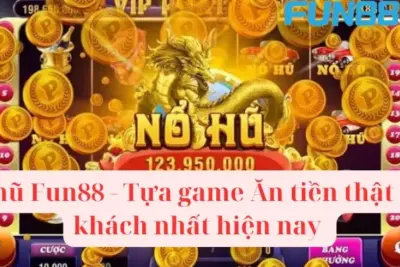 Nổ hũ Fun88 – Tựa game ăn tiền thật hút khách nhất hiện nay 