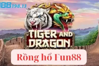 Rồng hổ Fun88 – Trò chơi cá cược hút mắt nhất tại nhà cái Fun88